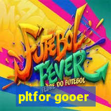 pltfor gooer